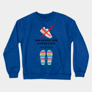 Sneakers are Overrated Wear Flip-Flops Crewneck Sweatshirt